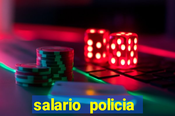 salario policia civil da bahia